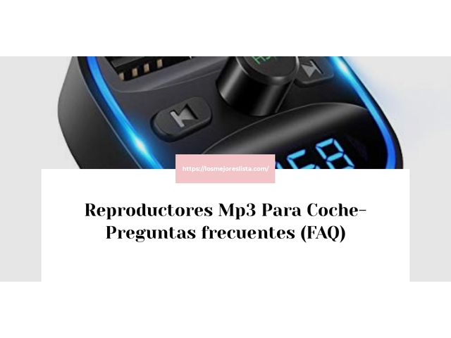 Reproductores Mp3 Para Coche- Preguntas frecuentes (FAQ)