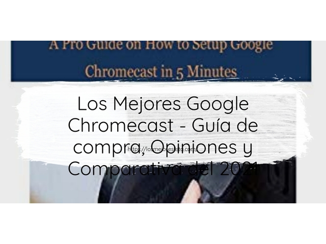 Los 10 Mejores Google Chromecast – Opiniones 2021