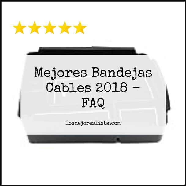 Mejores Bandejas Cables 2018 FAQ