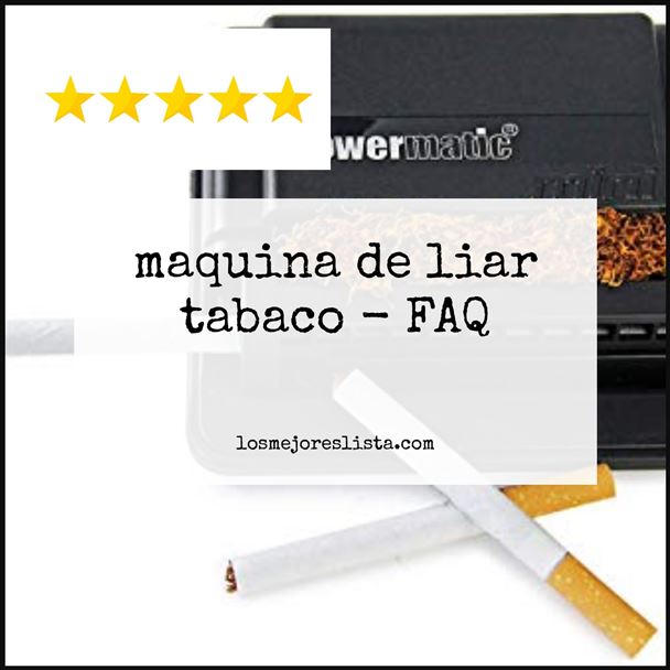 maquina de liar tabaco - FAQ