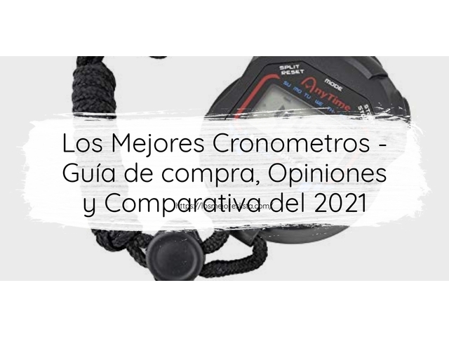 Los Mejores Cronometros - Guía de compra, Opiniones y Comparativa de 2022