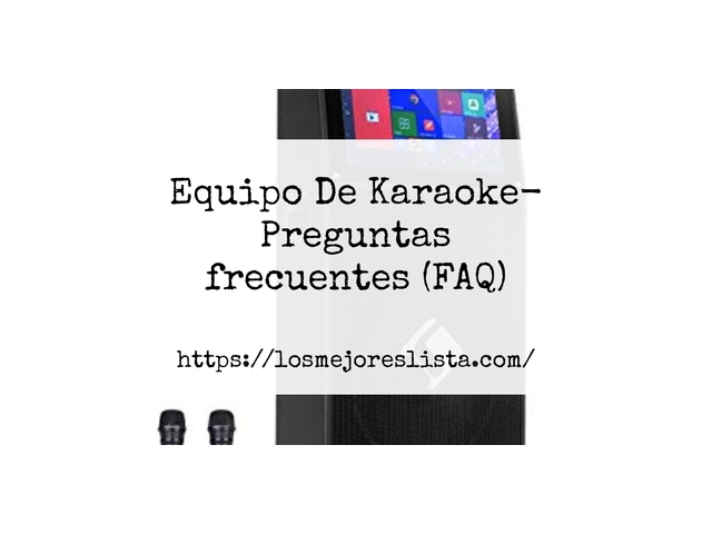 Equipo De Karaoke- Preguntas frecuentes (FAQ)
