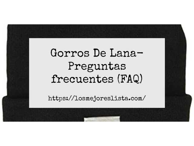 Gorros De Lana- Preguntas frecuentes (FAQ)