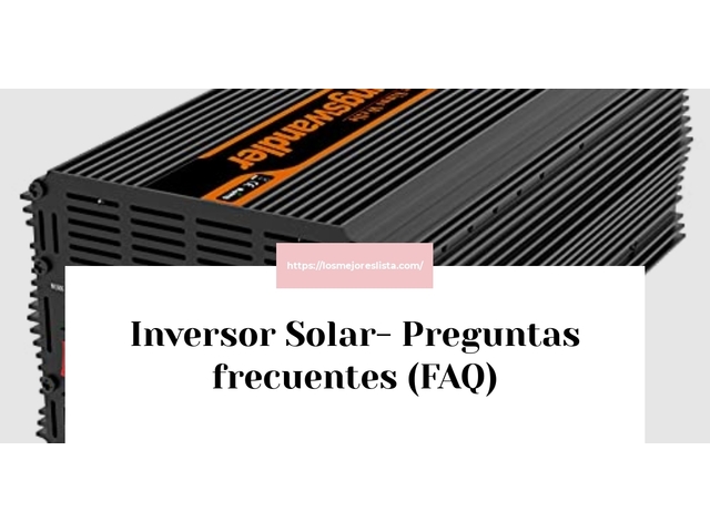 Inversor Solar- Preguntas frecuentes (FAQ)