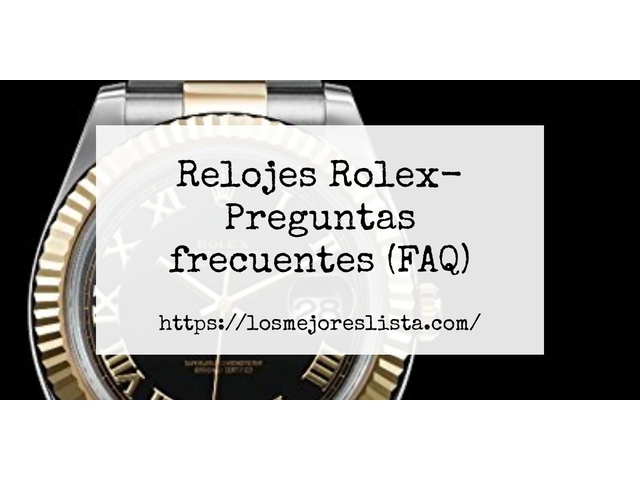 Relojes Rolex- Preguntas frecuentes (FAQ)