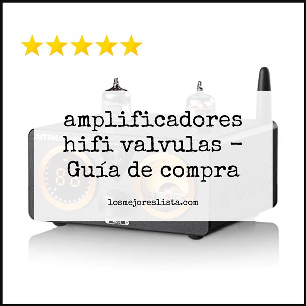 amplificadores hifi valvulas - Buying Guide
