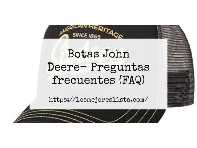 Botas John Deere- Preguntas frecuentes (FAQ)