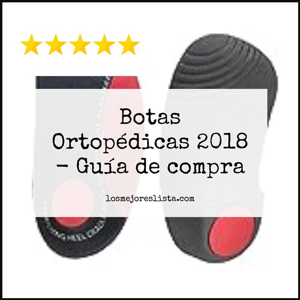 Botas Ortopédicas 2018 - Buying Guide