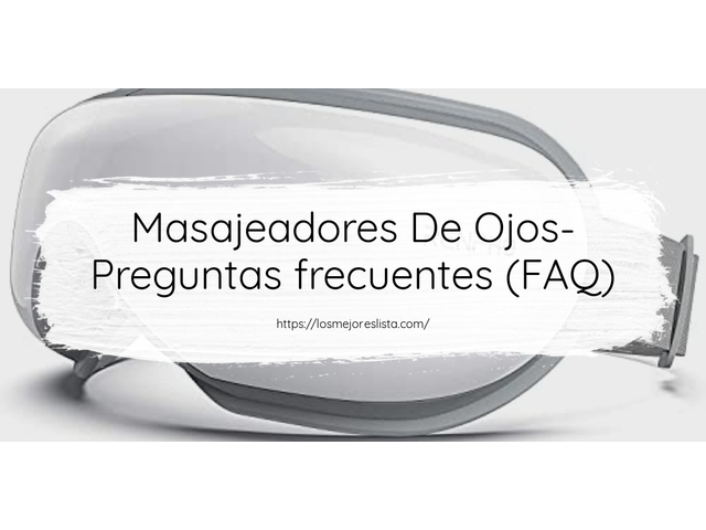 Masajeadores De Ojos- Preguntas frecuentes (FAQ)