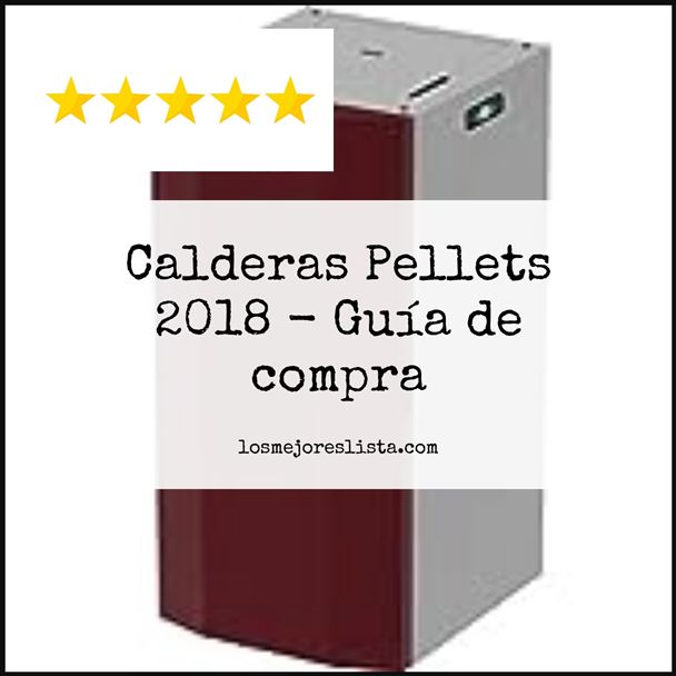 Calderas Pellets 2018 Buying Guide