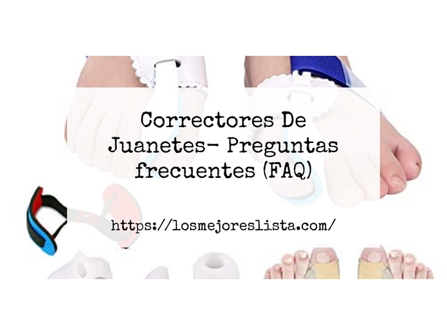 Correctores De Juanetes- Preguntas frecuentes (FAQ)