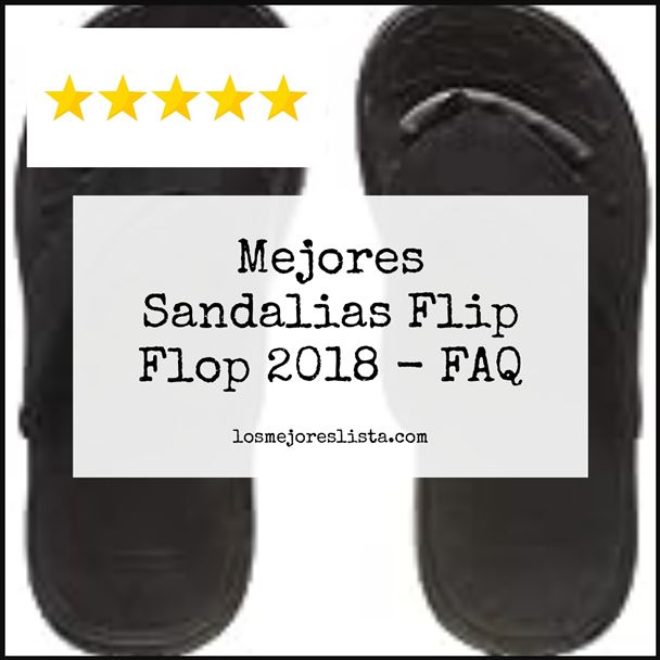 Mejores Sandalias Flip Flop 2018 - FAQ