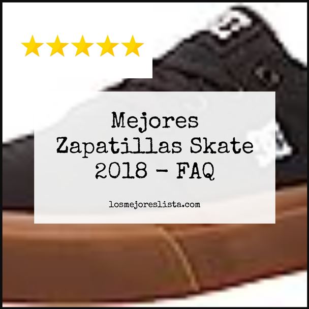 Mejores Zapatillas Skate 2018 - FAQ