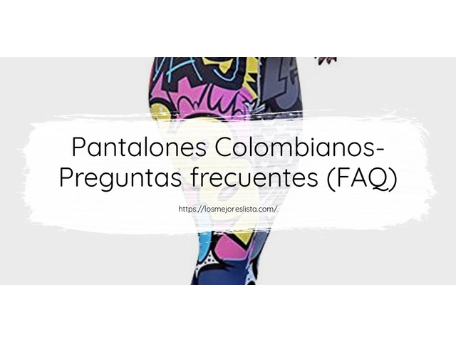 Pantalones Colombianos- Preguntas frecuentes (FAQ)