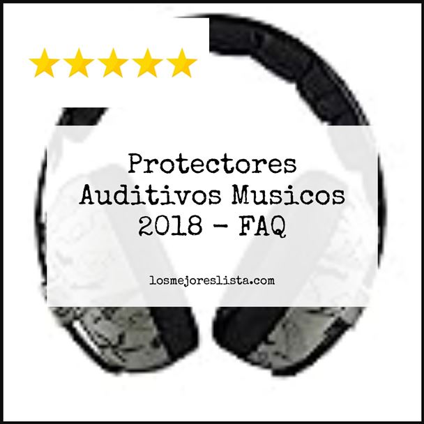 Protectores Auditivos Musicos 2018 - FAQ