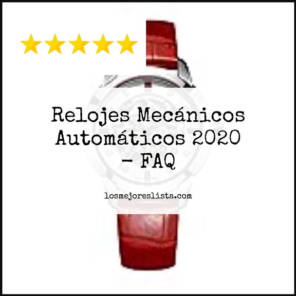 Relojes Mecánicos Automáticos 2020 FAQ