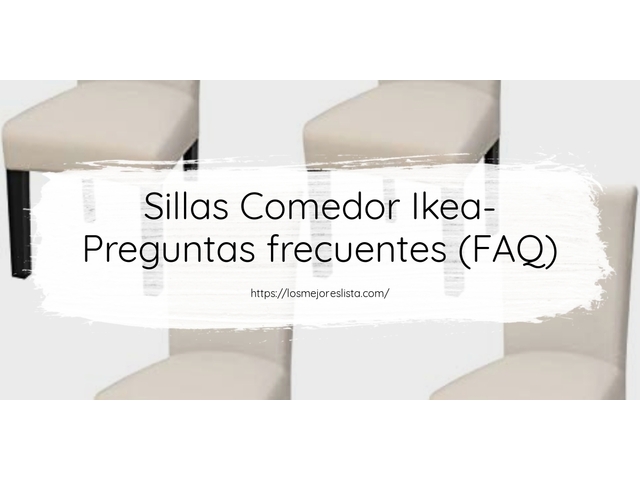 Sillas Comedor Ikea- Preguntas frecuentes (FAQ)