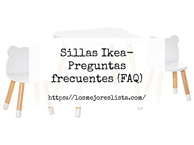 Sillas Ikea- Preguntas frecuentes (FAQ)
