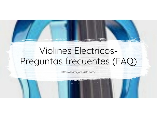 Violines Electricos- Preguntas frecuentes (FAQ)