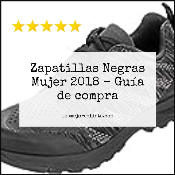 Zapatillas Negras Mujer 2018 Buying Guide
