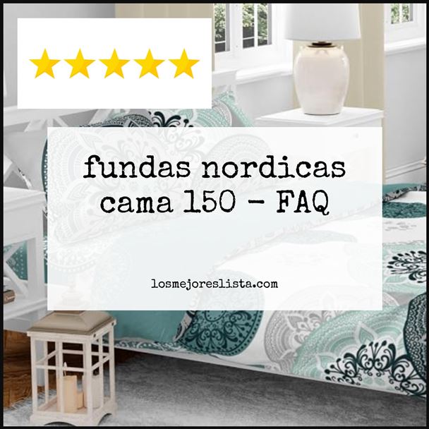 fundas nordicas cama 150 - FAQ