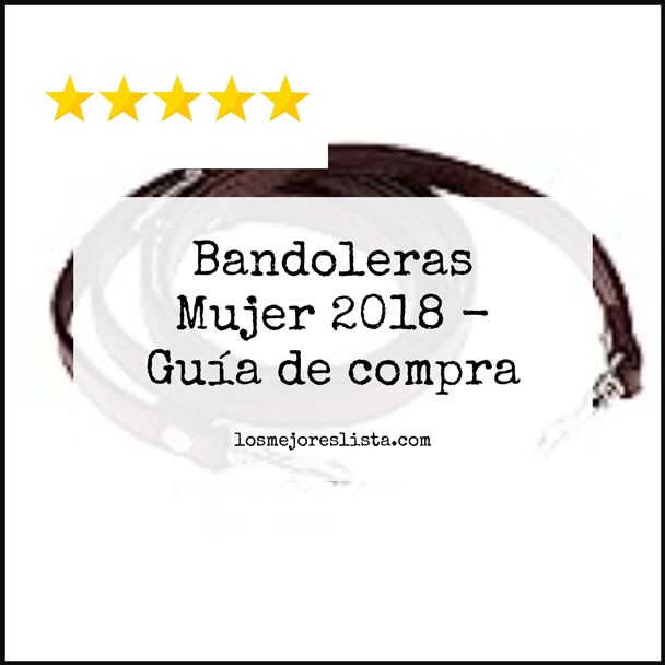 Bandoleras Mujer 2018 - Buying Guide