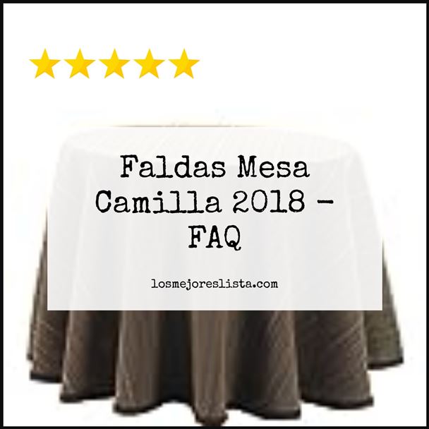 Faldas Mesa Camilla 2018 FAQ