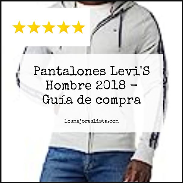 Pantalones Levi'S Hombre 2018 - Buying Guide