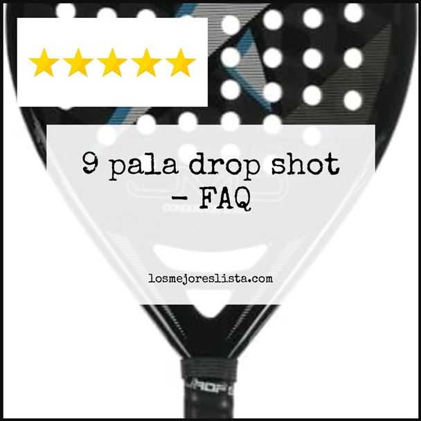 9 pala drop shot FAQ