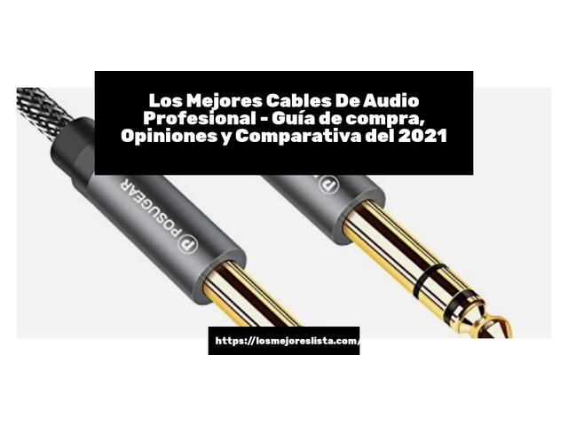 Los 10 Mejores Cables De Audio Profesional – Opiniones 2021