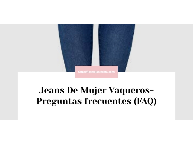 Jeans De Mujer Vaqueros- Preguntas frecuentes (FAQ)