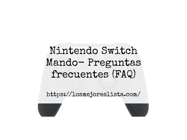 Nintendo Switch Mando- Preguntas frecuentes (FAQ)
