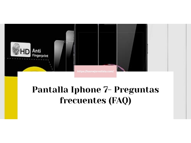 Pantalla Iphone 7- Preguntas frecuentes (FAQ)