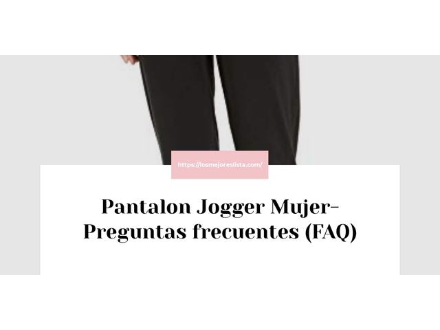 Pantalon Jogger Mujer- Preguntas frecuentes (FAQ)