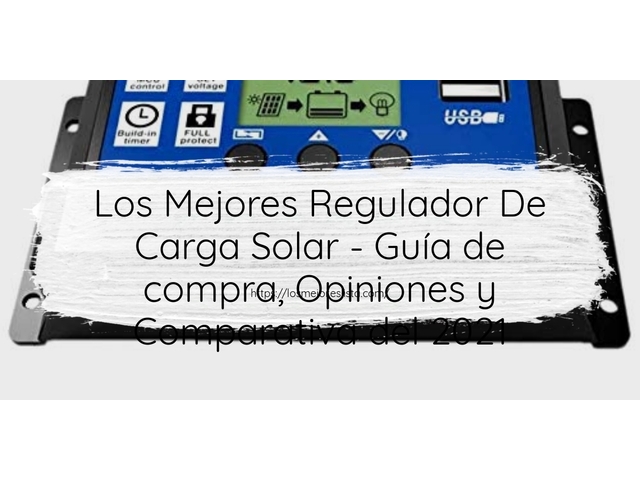 Los 10 Mejores Regulador De Carga Solar – Opiniones 2021