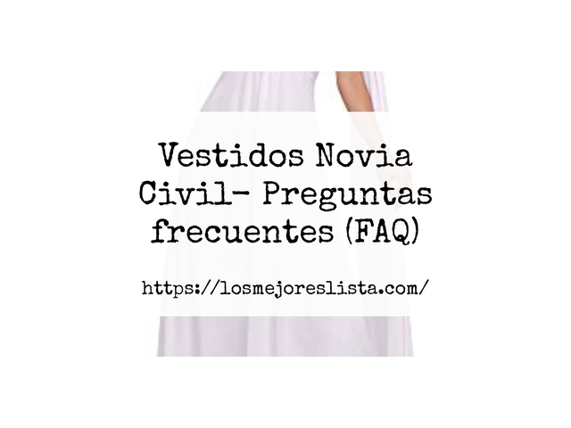 Vestidos Novia Civil- Preguntas frecuentes (FAQ)