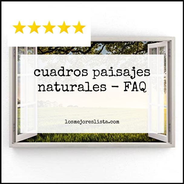 cuadros paisajes naturales - FAQ