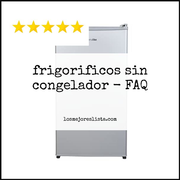 frigorificos sin congelador FAQ