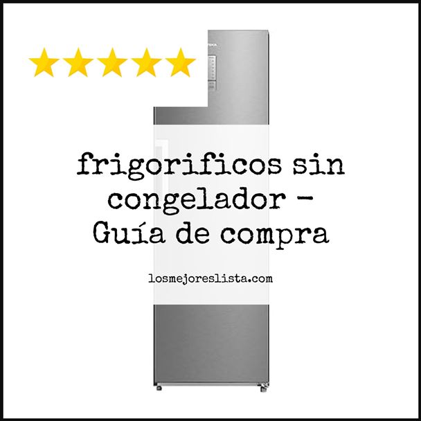 frigorificos sin congelador Buying Guide