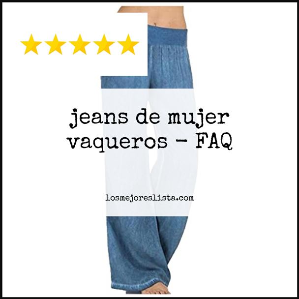 jeans de mujer vaqueros - FAQ