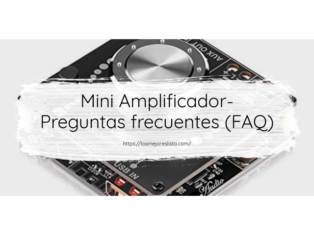 Mini Amplificador- Preguntas frecuentes (FAQ)