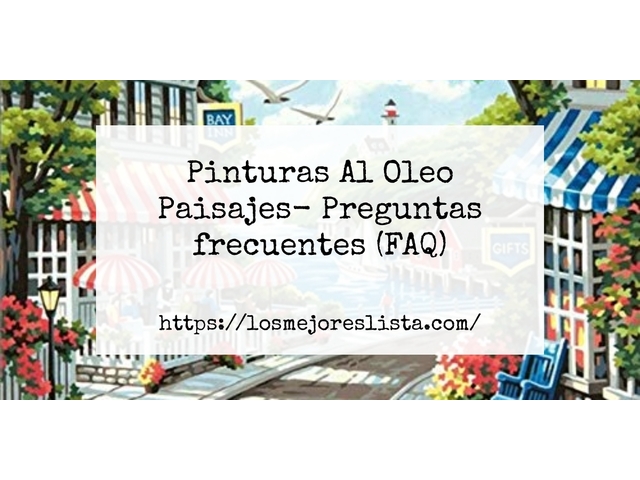 Pinturas Al Oleo Paisajes- Preguntas frecuentes (FAQ)