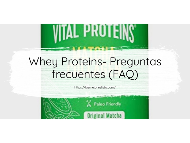 Whey Proteins- Preguntas frecuentes (FAQ)