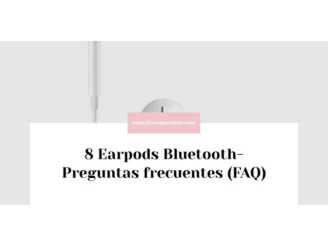 8 Earpods Bluetooth- Preguntas frecuentes (FAQ)