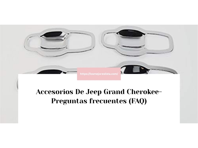 Accesorios De Jeep Grand Cherokee- Preguntas frecuentes (FAQ)