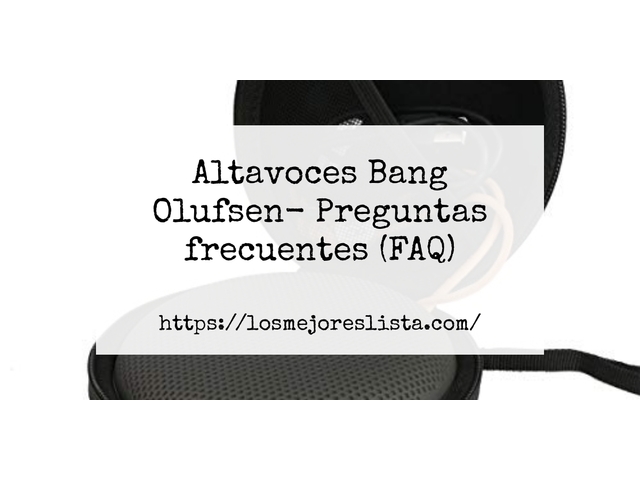 Altavoces Bang Olufsen- Preguntas frecuentes (FAQ)