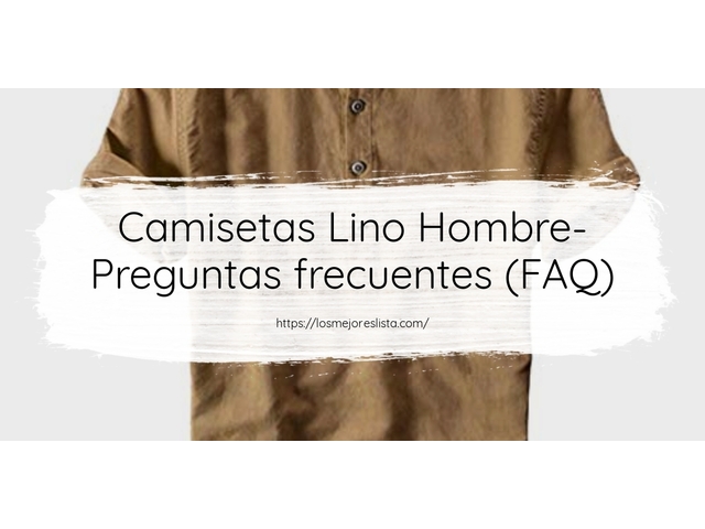 Camisetas Lino Hombre- Preguntas frecuentes (FAQ)