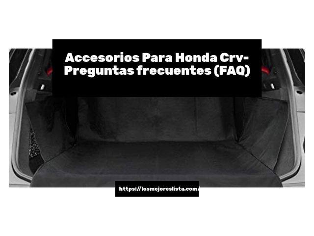 Accesorios Para Honda Crv- Preguntas frecuentes (FAQ)