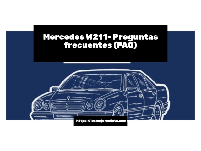 Mercedes W211- Preguntas frecuentes (FAQ)