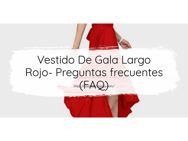 Vestido De Gala Largo Rojo- Preguntas frecuentes (FAQ)
